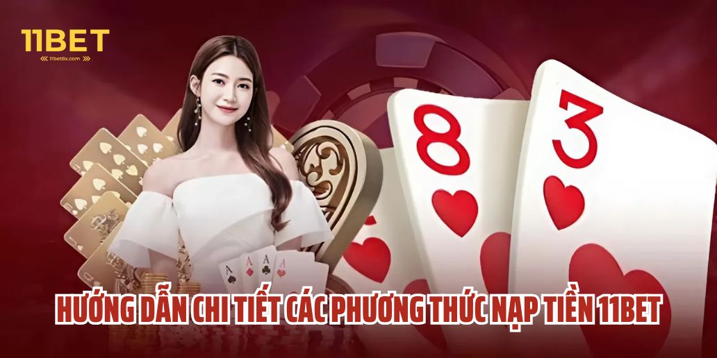 Nạp Tiền 11Bet - Hướng Dẫn Chi Tiết & Mẹo Nạp Tiền Hiệu Quả