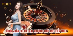 Rút Tiền 11Bet - Hướng Dẫn Chi Tiết, Nhanh Chóng Và An Toàn