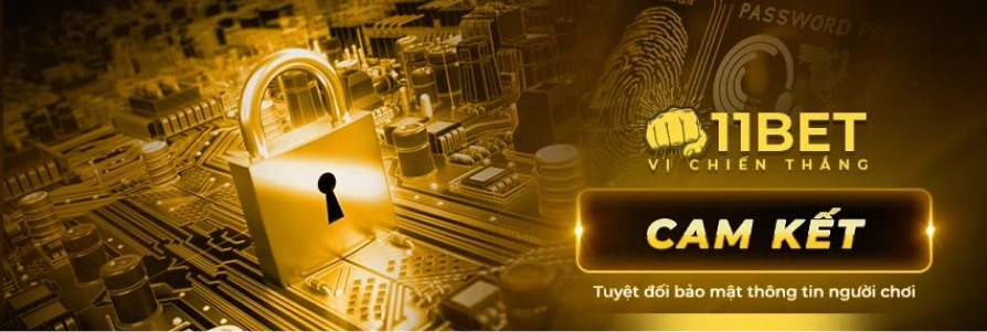 11Bet - Cam kết bảo vệ tuyệt đối thông tin khách hàng